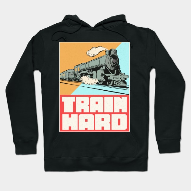 Train Hard Railroad Hoodie by Foxxy Merch